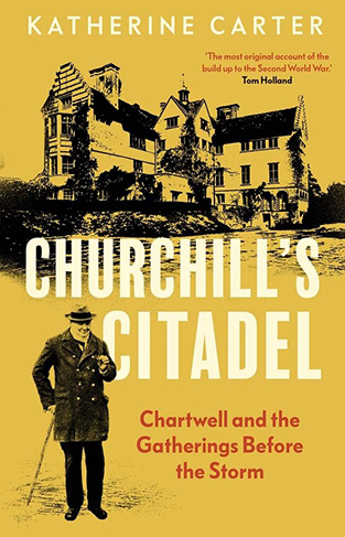 Churchill's Citadel - Chartwell and the Gatherings Before the Storm